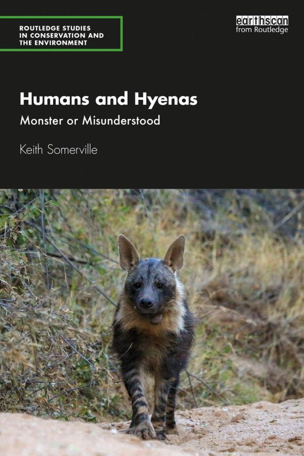 Humans and Hyenas: Monster or Misunderstood (Routledge Studies in Conservation and the Environment)
