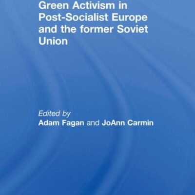Green Activism in Post-Socialist Europe and the Former Soviet Union