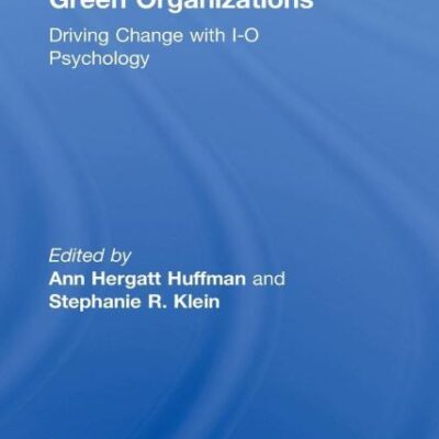 Green Organizations: Driving Change With I-O Psychology (Applied Psychology Series)
