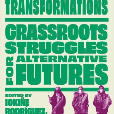 Just Transformations: Grassroots Struggles for Alternative Futures