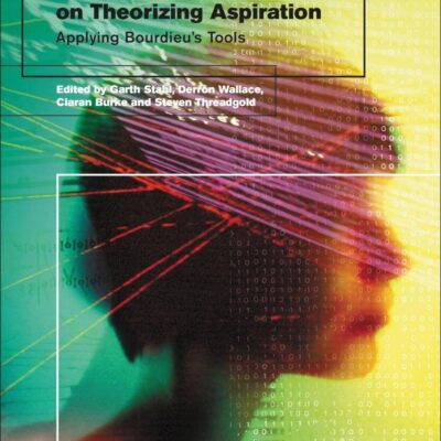 International Perspectives on Theorizing Aspirations: Applying Bourdieu’s Tools (Social Theory and Methodology in Education Research)
