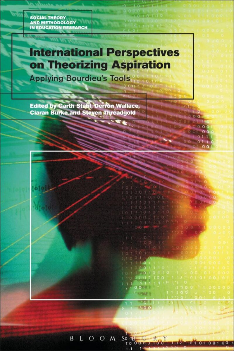 International Perspectives on Theorizing Aspirations: Applying Bourdieu’s Tools (Social Theory and Methodology in Education Research)