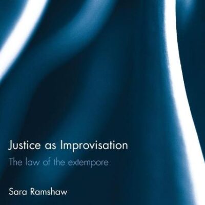 Justice as Improvisation: The Law of the Extempore