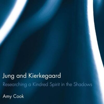 Jung and Kierkegaard: Researching a Kindred Spirit in the Shadows (Research in Analytical Psychology and Jungian Studies)