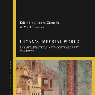 Lucan's Imperial World: The Bellum Civile in its Contemporary Contexts