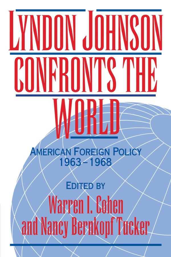 Lyndon Hohnson Confronts the World: American Foreign Policy 1963-1968