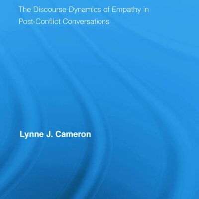 Metaphor and Reconciliation The Discourse Dynamics of Empathy in Post-Conflict Conversations: 11 (Routledge Studies in Linguistics)