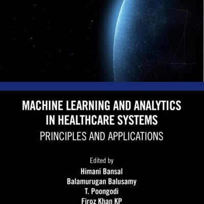 Machine Learning and Analytics in Healthcare Systems: Principles and Applications (Green Engineering and Technology)