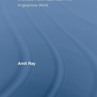 Negotiating the Modern: Orientalism and Indianness in the Anglophone World