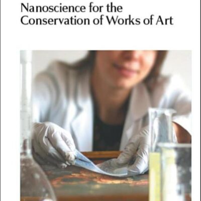 Nanoscience for the Conservation of Works of Art: Volume 28 (Nanoscience & Nanotechnology Series)