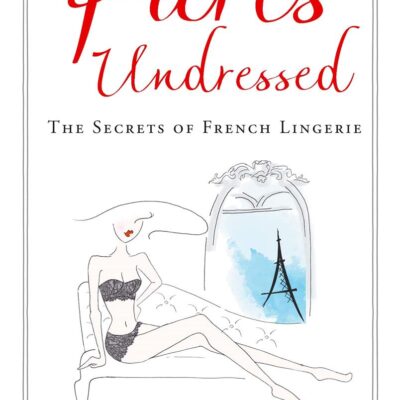 Paris Undressed: The Secrets of French Lingerie