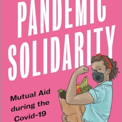 Pandemic Solidarity: Mutual Aid during the Covid-19 Crisis (FireWorks)