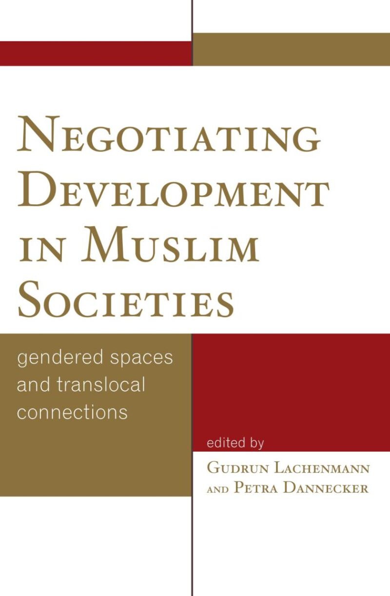 Negotiating Development in Muslim Societies: Gendered Spaces and Translocal Connections
