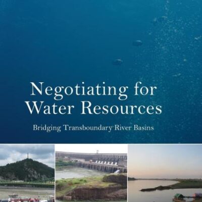 Negotiating for Water Resources: Bridging Transboundary River Basins (Earthscan Studies in Water Resource Management)