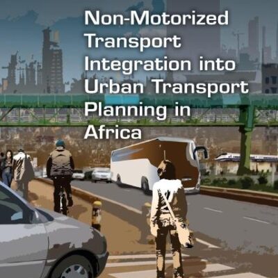 Non-Motorized Transport Integration into Urban Transport Planning in Africa (Transport and Society)