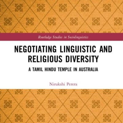 Negotiating Linguistic and Religious Diversity: A Tamil Hindu Temple in Australia (Routledge Studies in Sociolinguistics)
