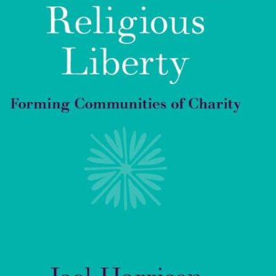 Post-Liberal Religious Liberty: Forming Communities of Charity