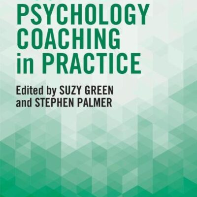 Positive Psychology Coaching in Practice (Coaching Psychology)