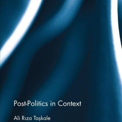 Post-Politics in Context (Routledge Innovations in Political Theory)