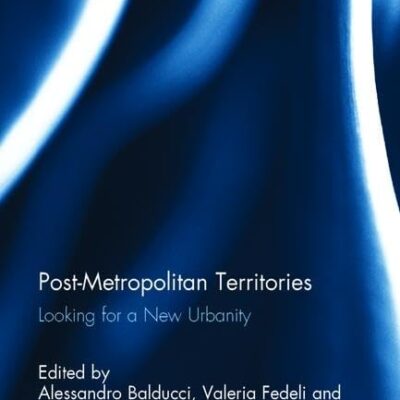 Post-Metropolitan Territories: Looking for a New Urbanity (Routledge Advances in Regional Economics