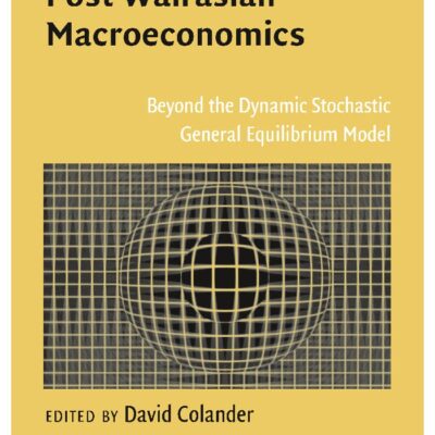 Post Walrasian Macroeconomics: Beyond the Dynamic Stochastic General Equilibrium Model