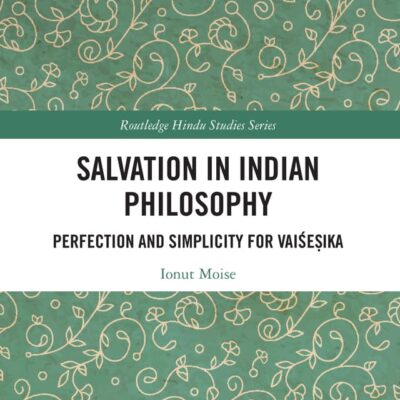 Salvation in Indian Philosophy: Perfection and Simplicity for Vaiśeṣika (Routledge Hindu Studies Series)