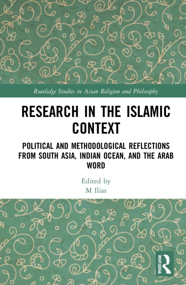 Research in the Islamic Context: Political and Methodological Reflections from South Asia