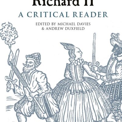 Richard II: A Critical Reader (Arden Early Modern Drama Guides)