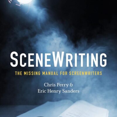 SceneWriting: The Missing Manual for Screenwriters