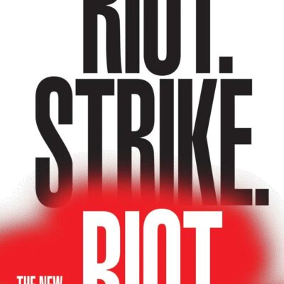 Riot Strike Riot: The New Era of Uprisings