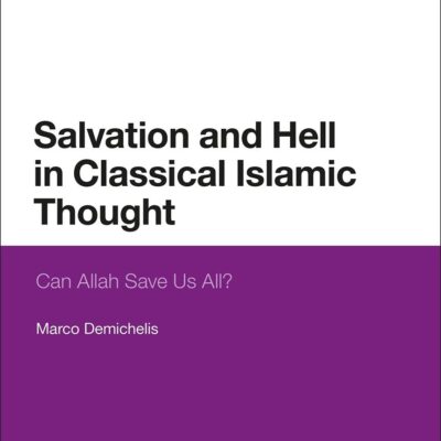 Salvation and Hell in Classical Islamic Thought: Can Allah Save Us All?