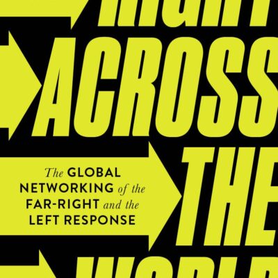 Right Across the World: The Global Networking of the Far-Right and the Left Response