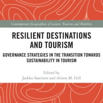 Resilient Destinations and Tourism: Governance Strategies in the Transition Towards Sustainability in Tourism (Contemporary Geographies of Leisure