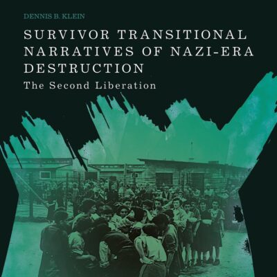 Survivor Transitional Narratives of Nazi-Era Destruction: The Second Liberation (A Modern History of Politics and Violence)
