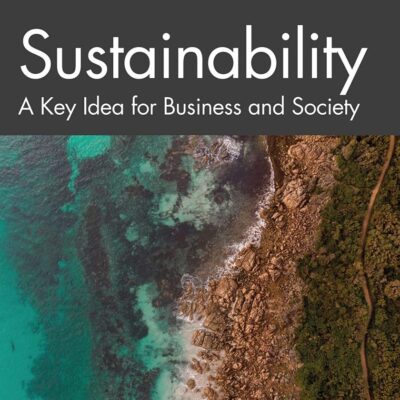 SUSTAINABILITY: A Key Idea for Business and Society (Key Ideas in Business and Management)
