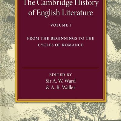 The Cambridge History of English Literature: From the Beginnings to the Cycles of Romance