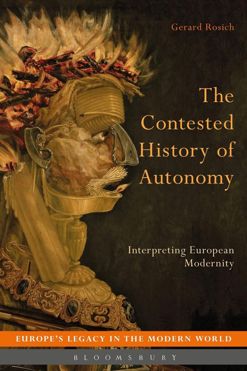 The Contested History of Autonomy: Interpreting European Modernity (Europe’s Legacy in the Modern World)