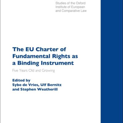 The EU Charter of Fundamental Rights as a Binding Instrument: Five Years Old and Growing (Studies of the Oxford Institute of European and Comparative Law)
