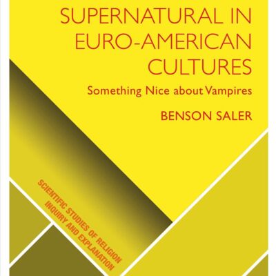 The Construction of the Supernatural in Euro-American Cultures: Something Nice about Vampires (Scientific Studies of Religion: Inquiry and Explanation)
