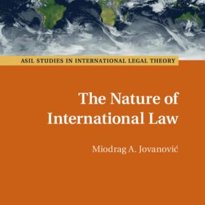 The Nature of International Law (ASIL Studies in International Legal Theory)