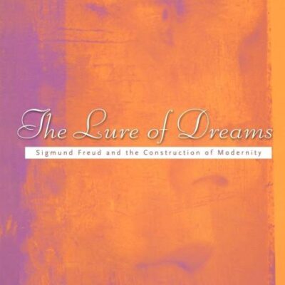 The Lure of Dreams: Sigmund Freud and the Construction of Modernity
