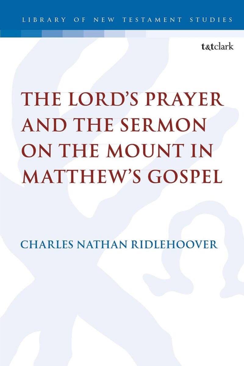 The Lord's Prayer and the Sermon on the Mount in Matthew's Gospel: 616 (The Library of New Testament Studies)