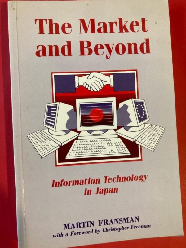 The Market and Beyond: Information Technology in Japan: Cooperation and Competition in Information Technology