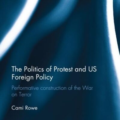 The Politics of Protest and US Foreign Policy: Performative Construction of the War On Terror