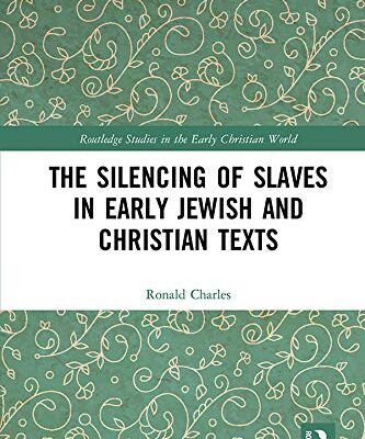 The Silencing of Slaves in Early Jewish and Christian Texts (Routledge Studies in the Early Christian World)