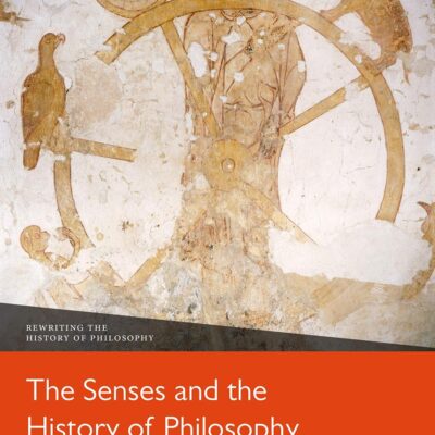 SENSES AND THE HISTORY OF PHILOSOPHY 1ST EDITION