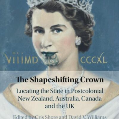 The Shapeshifting Crown: Locating the State in Postcolonial New Zealand