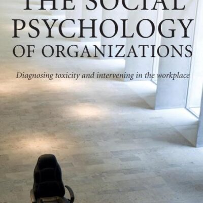 The Social Psychology of Organizations:Diagnosing Toxicity and Intervening in the Workplace