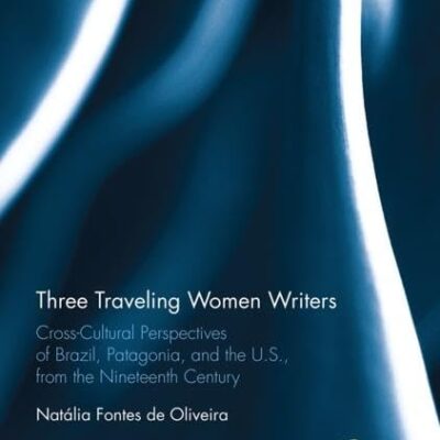 Three Traveling Women Writers: Cross-Cultural Perspectives of Brazil