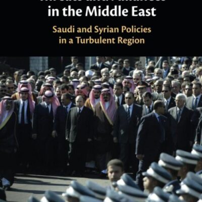 Threats and Alliances in the Middle East: Saudi and Syrian Policies in a Turbulent Region